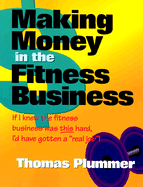 Making Money in the Fitness Business - Plummer, Thomas, Jr.