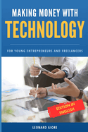 Making Money with Technology: For Young Entrepreneurs and Freelancers