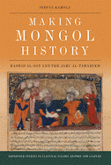 Making Mongol History: Rashid Al-Din and the Jami  Al-Tawarikh