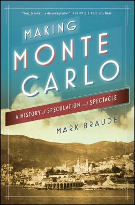 Making Monte Carlo: A History of Speculation and Spectacle - Braude, Mark