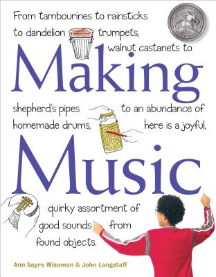 Making Music: How to Create and Play Seventy Homemade Musical Instruments - Langstaff, John, and Wiseman, Ann Sayre