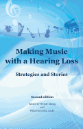 Making Music with a Hearing Loss: Strategies and Stories, Second Edition