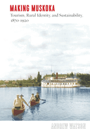 Making Muskoka: Tourism, Rural Identity, and Sustainability, 1870-1920