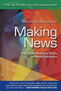 Making News: A Straight-Shooting Guide to Media Relations