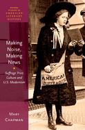 Making Noise, Making News: Suffrage Print Culture and U.S. Modernism