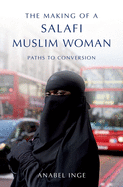 Making of a Salafi Muslim Woman: Paths to Conversion