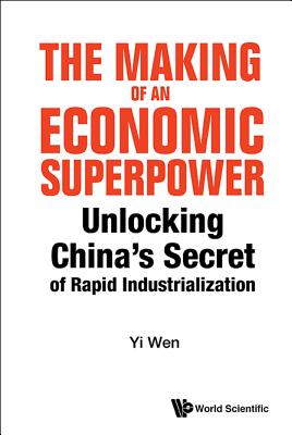 Making of an Economic Superpower, The: Unlocking China's Secret of Rapid Industrialization - Wen, Yi