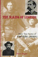 Making of Legends: More True Stories of Frontier America