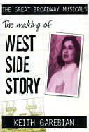 Making of the Great Broadway Musical Mega-Hits: West Side Story - Garebian, Keith