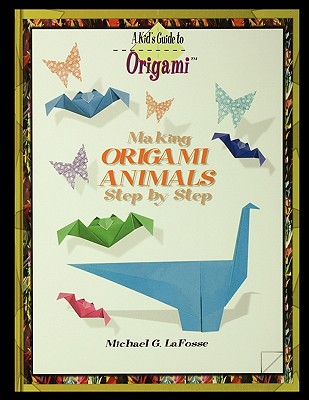 Making Origami Animals Step by Step - Lafosse, Michael