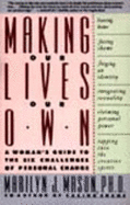 Making Our Lives Our Own: A Woman's Guide to the Six Challenges of Personal Change