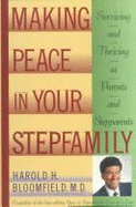 Making Peace in Your Step-Family: Surviving and Thriving as Parents and Step-Parents - Bloomfield, Harold H, M.D.