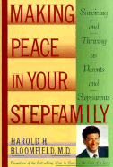 Making Peace in Your Step-Family: Surviving and Thriving as Parents and Step-Parents - Bloomfield, Harald H, and Kory, Robert B, and Bloomfield, Harold H, M.D.