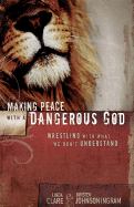 Making Peace with a Dangerous God: Wrestling with What We Don't Understand