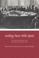 Making Peace with Spain: The Diary of Whitelaw Reid, September-December, 1898