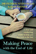 Making Peace with the End of Life: A Clear and Comforting Guide to Help You Live Well to the Last