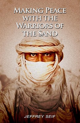 Making Peace with the Warriors of the Sand - Seif, Jeffrey L, and Griess, Ihab