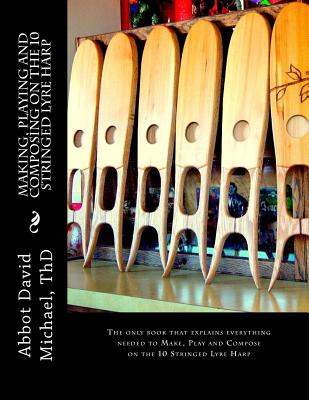 Making, Playing and Composing on the 10 Stringed Lyre Harp: Ancient Hebrew Diatonic 10-Stringed Lyre-Harp is easy to Play! - Michael Thd, Abbot David