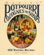 Making Potpourri, Soaps and Colognes: 102 Natural Recipes - Webb, David