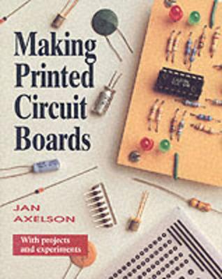 Making Printed Circuit Boards - Axelson, Janet Louise