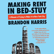 Making Rent in Bed-Stuy: A Memoir of Trying to Make It in New York City