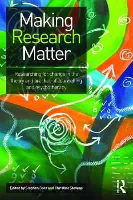 Making Research Matter: Researching for change in the theory and practice of counselling and psychotherapy - du Plock, Simon (Contributions by), and Goss, Stephen (Editor), and Barber, Paul (Contributions by)