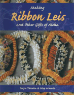 Making Ribbon Leis: And Other Gifts of Aloha