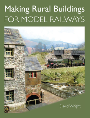 Making Rural Buildings for Model Railways - Wright, David