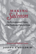 Making Salmon: An Environmental History of the Northwest Fisheries Crisis