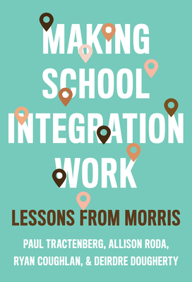Making School Integration Work: Lessons from Morris - Tractenberg, Paul, and Roda, Allison, and Coughlan, Ryan
