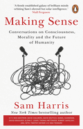 Making Sense: Conversations on Consciousness, Morality and the Future of Humanity