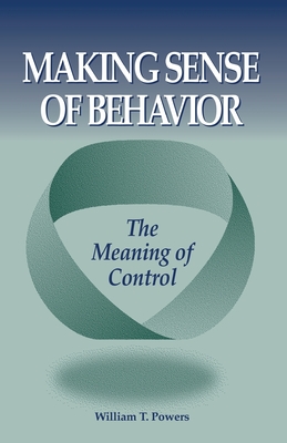 Making Sense of Behavior - Powers, William T