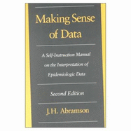 Making Sense of Data: A Self-Instruction Manual on the Interpretation of Epidemiologic Data - Abramson, J H