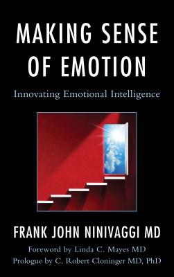 Making Sense of Emotion: Innovating Emotional Intelligence - Ninivaggi, Frank John, and Mayes, Linda C (Foreword by)