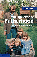 Making Sense of Fatherhood: Gender, Caring and Work