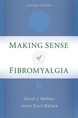 Making Sense of Fibromyalgia - Wallace, Daniel J, MD