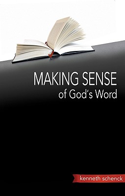 Making Sense of God's Word - Schenck, Kenneth