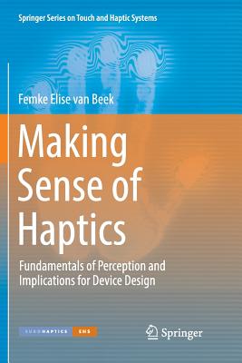 Making Sense of Haptics: Fundamentals of Perception and Implications for Device Design - Van Beek, Femke Elise