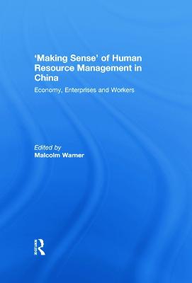 'Making Sense' of Human Resource Management in China: Economy, Enterprises and Workers - Warner, Malcolm (Editor)