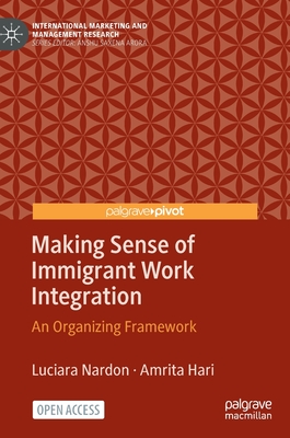 Making Sense of Immigrant Work Integration: An Organizing Framework - Nardon, Luciara, and Hari, Amrita