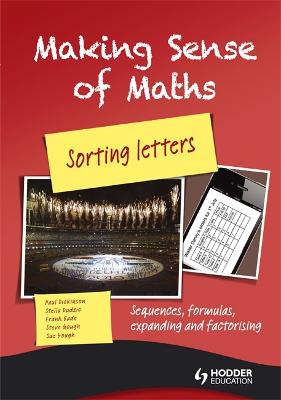 Making Sense of Maths: Sorting Letters - Student Book: Sequences, formulas, expanding and factorising - Dickinson, Paul, and Hough, Susan, and Gough, Steve