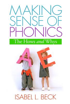 Making Sense of Phonics, First Edition: The Hows and Whys - Beck, Isabel L, PhD