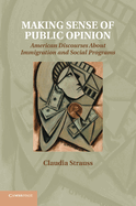 Making Sense of Public Opinion: American Discourses About Immigration and Social Programs