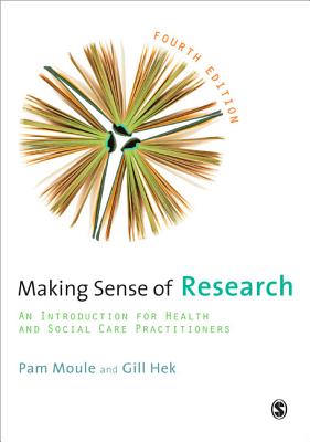 Making Sense of Research: An Introduction for Health and Social Care Practitioners - Moule, Pam, and Hek, Gill