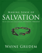 Making Sense of Salvation: One of Seven Parts from Grudem's Systematic Theology 5
