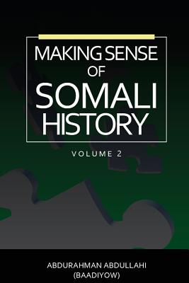 Making Sense of Somali History: (Volume Two) - Abdullahi, Abdurahman