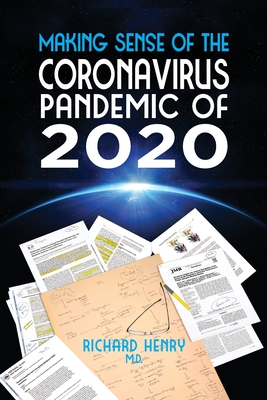 Making Sense of The Coronavirus Pandemic of 2020 - Henry, Richard