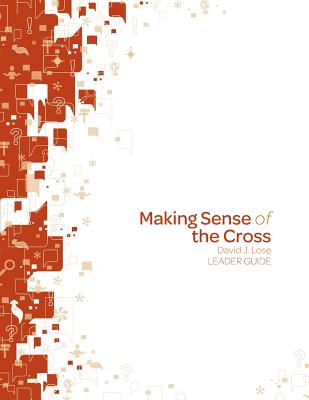 Making Sense of the Cross Leader Guide - Lose, David J