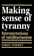 Making Sense of Tyranny: Interpretations of Totalitarianism