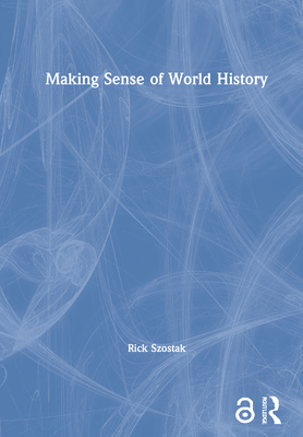 Making Sense of World History - Szostak, Rick